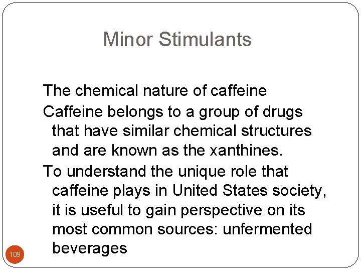  Minor Stimulants 109 The chemical nature of caffeine Caffeine belongs to a group