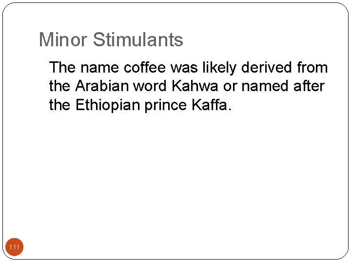 Minor Stimulants The name coffee was likely derived from the Arabian word Kahwa or