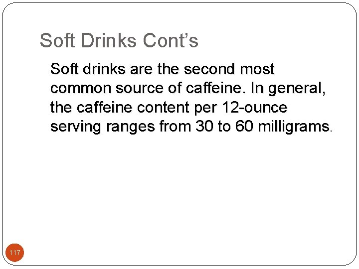 Soft Drinks Cont’s Soft drinks are the second most common source of caffeine. In