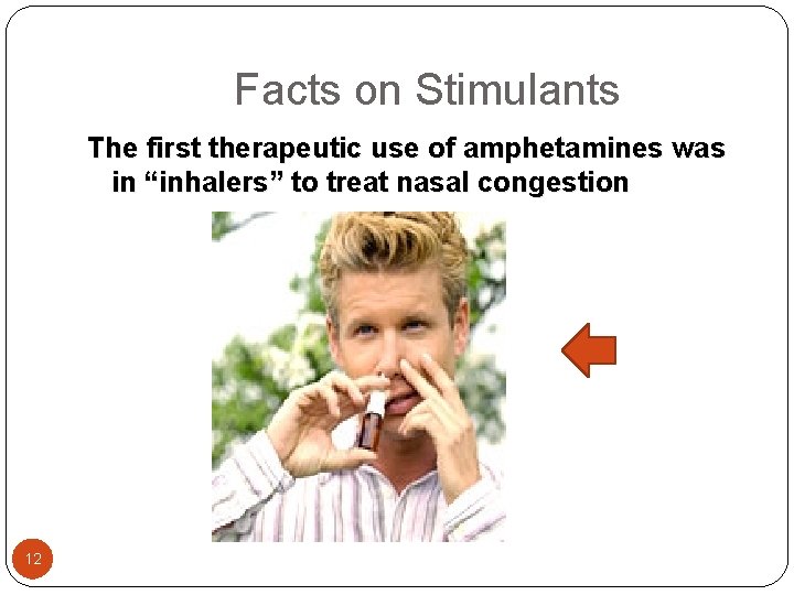  Facts on Stimulants The first therapeutic use of amphetamines was in “inhalers” to