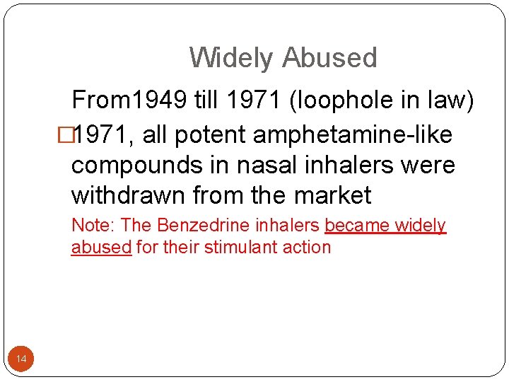  Widely Abused From 1949 till 1971 (loophole in law) � 1971, all potent