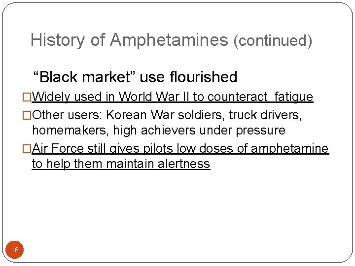 History of Amphetamines (continued) “Black market” use flourished �Widely used in World War II