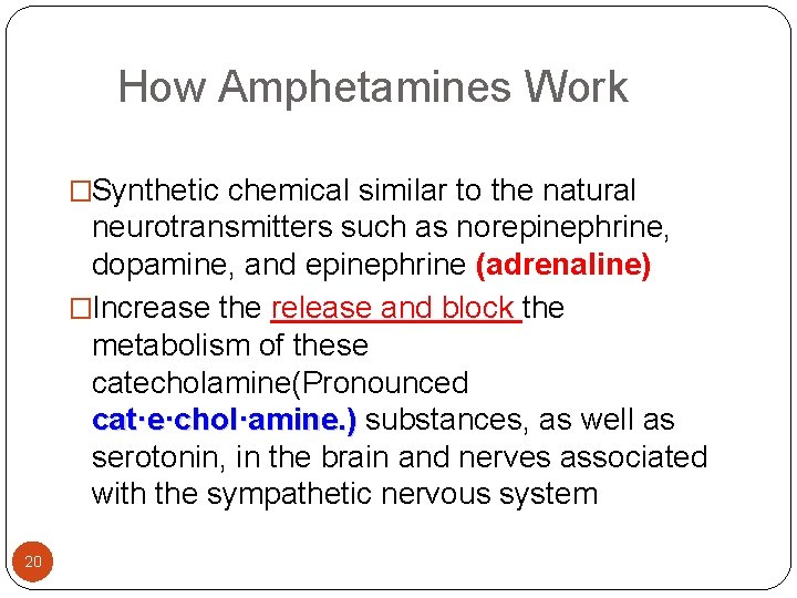  How Amphetamines Work �Synthetic chemical similar to the natural neurotransmitters such as norepinephrine,