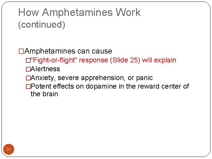 How Amphetamines Work (continued) �Amphetamines can cause �“Fight-or-flight” response (Slide 25) will explain �Alertness