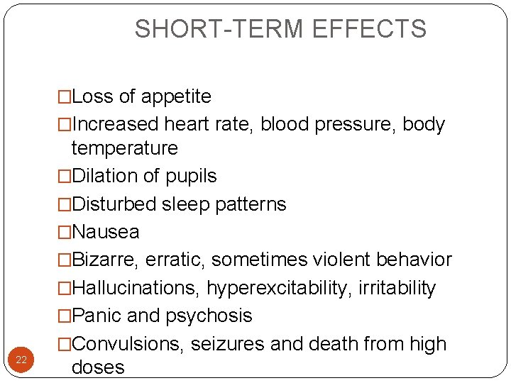  SHORT-TERM EFFECTS �Loss of appetite �Increased heart rate, blood pressure, body 22 temperature