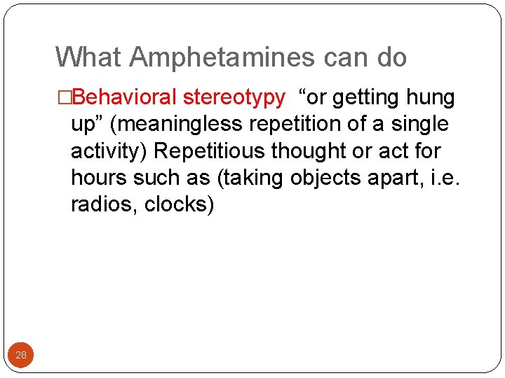 What Amphetamines can do �Behavioral stereotypy “or getting hung up” (meaningless repetition of a