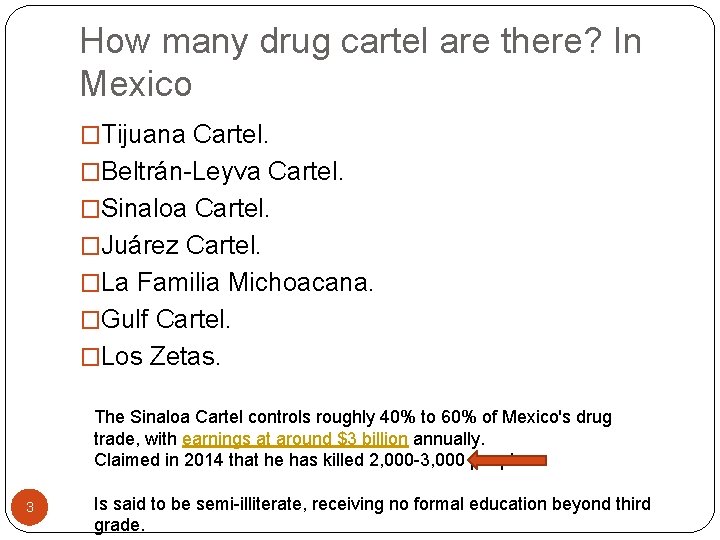 How many drug cartel are there? In Mexico �Tijuana Cartel. �Beltrán-Leyva Cartel. �Sinaloa Cartel.