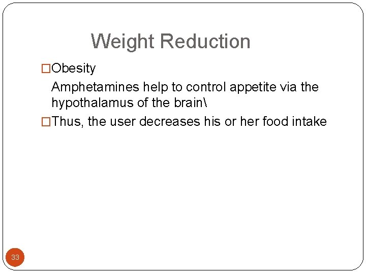  Weight Reduction �Obesity Amphetamines help to control appetite via the hypothalamus of the