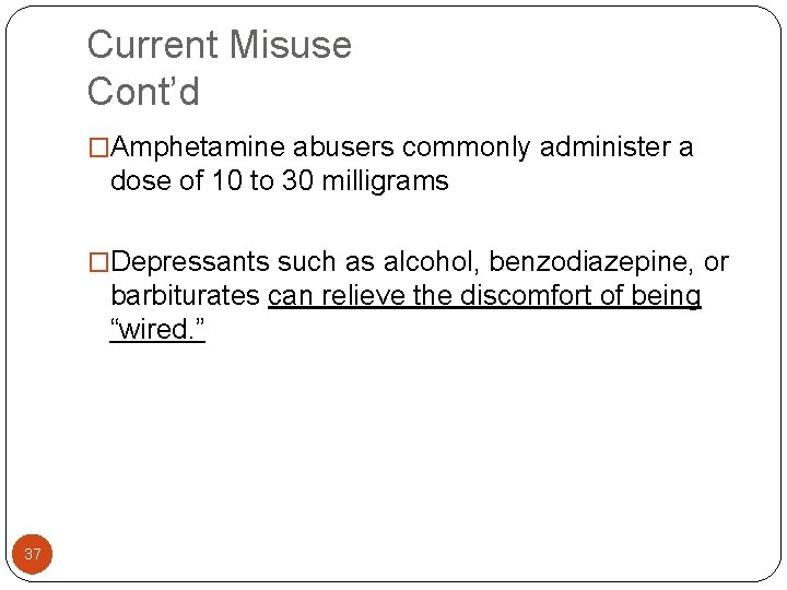 Current Misuse Cont’d �Amphetamine abusers commonly administer a dose of 10 to 30 milligrams