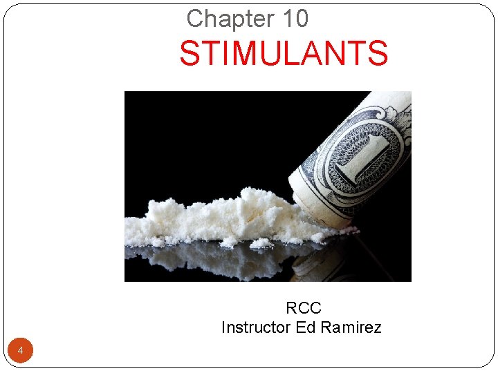  Chapter 10 STIMULANTS RCC Instructor Ed Ramirez 4 