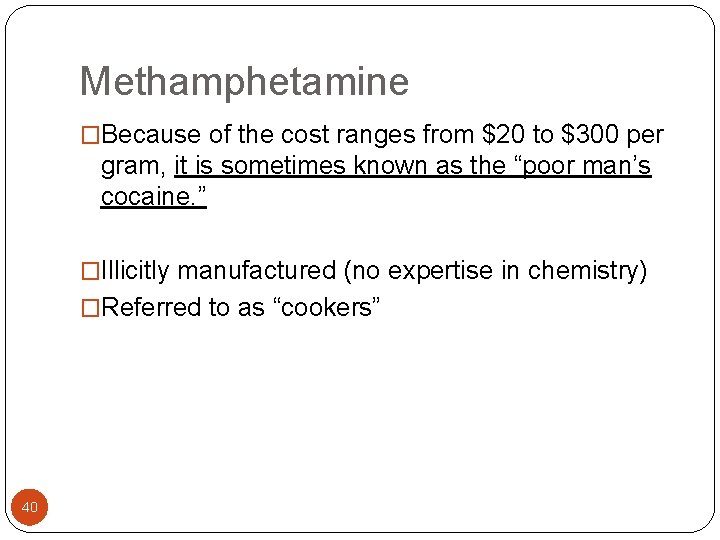 Methamphetamine �Because of the cost ranges from $20 to $300 per gram, it is