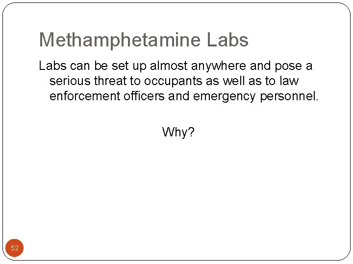 Methamphetamine Labs can be set up almost anywhere and pose a serious threat to