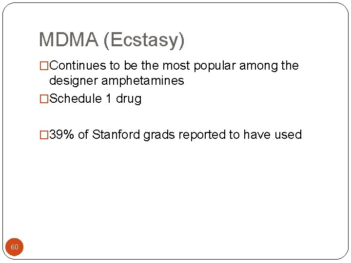 MDMA (Ecstasy) �Continues to be the most popular among the designer amphetamines �Schedule 1