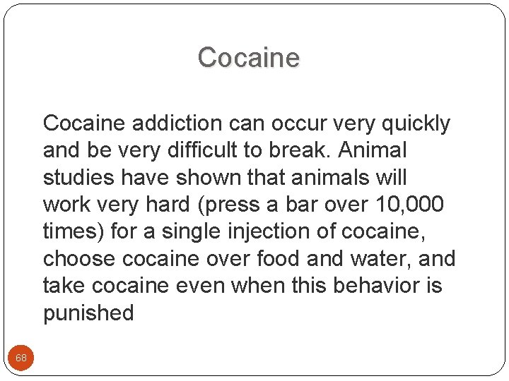  Cocaine addiction can occur very quickly and be very difficult to break. Animal