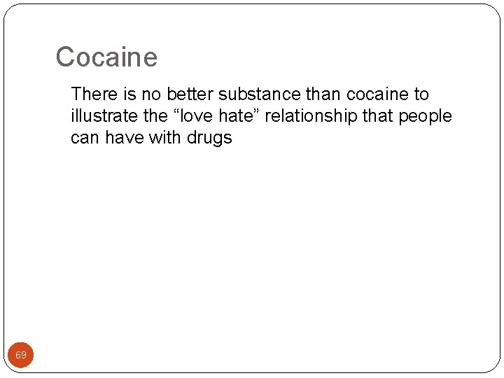 Cocaine There is no better substance than cocaine to illustrate the “love hate” relationship