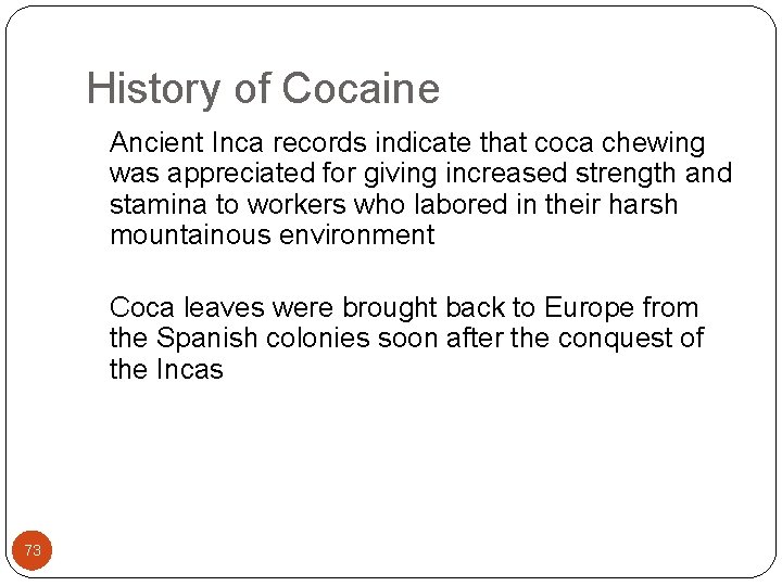 History of Cocaine Ancient Inca records indicate that coca chewing was appreciated for giving