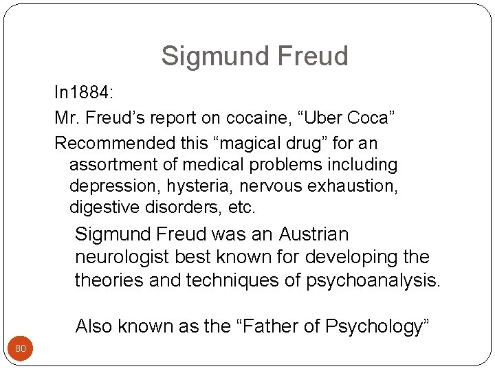  Sigmund Freud In 1884: Mr. Freud’s report on cocaine, “Uber Coca” Recommended this