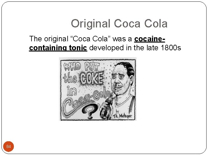  Original Coca Cola The original “Coca Cola” was a cocainecontaining tonic developed in