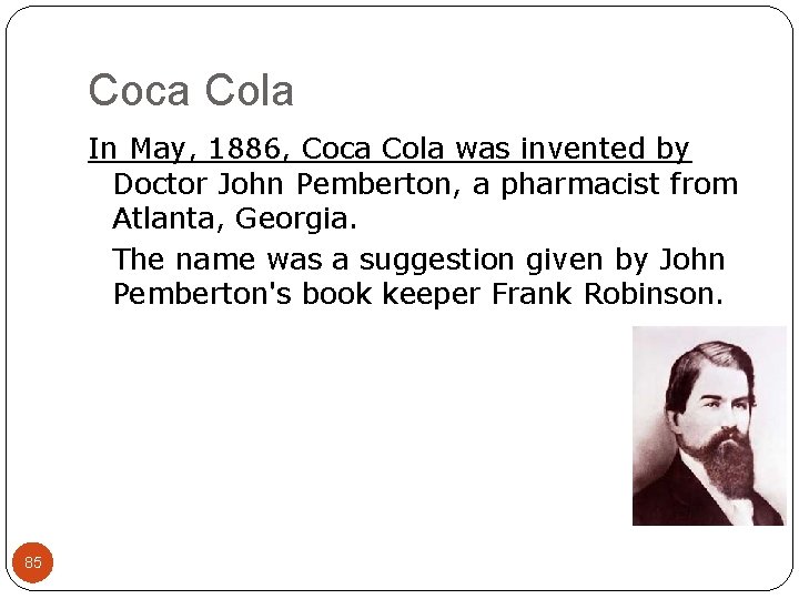 Coca Cola In May, 1886, Coca Cola was invented by Doctor John Pemberton, a