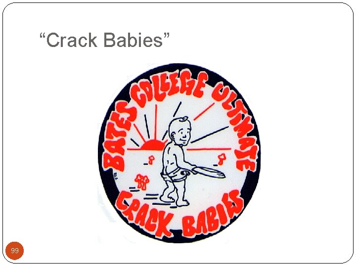 “Crack Babies” 99 