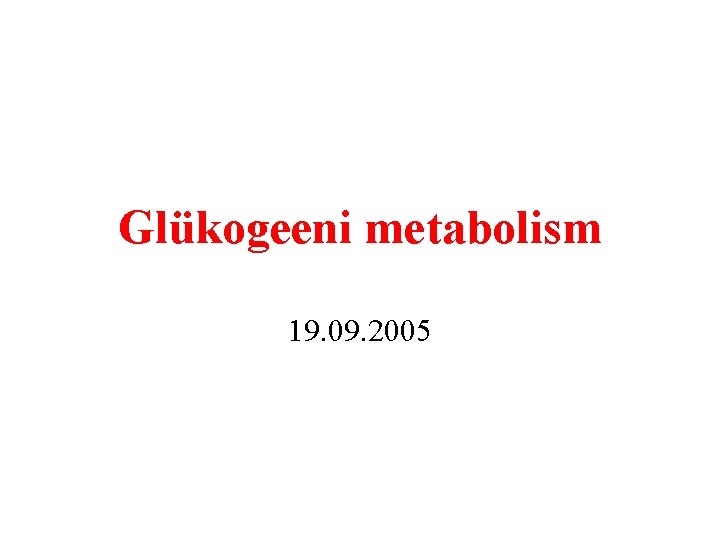 Glükogeeni metabolism 19. 09. 2005 