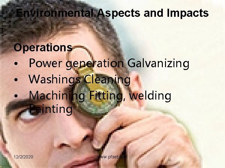 Environmental Aspects and Impacts Operations • Power generation Galvanizing • Washings Cleaning • Machining