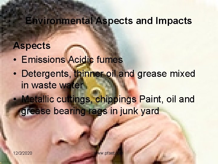 Environmental Aspects and Impacts Aspects • Emissions Acidic fumes • Detergents, thinner oil and