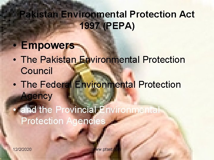 Pakistan Environmental Protection Act 1997 (PEPA) • Empowers • The Pakistan Environmental Protection Council