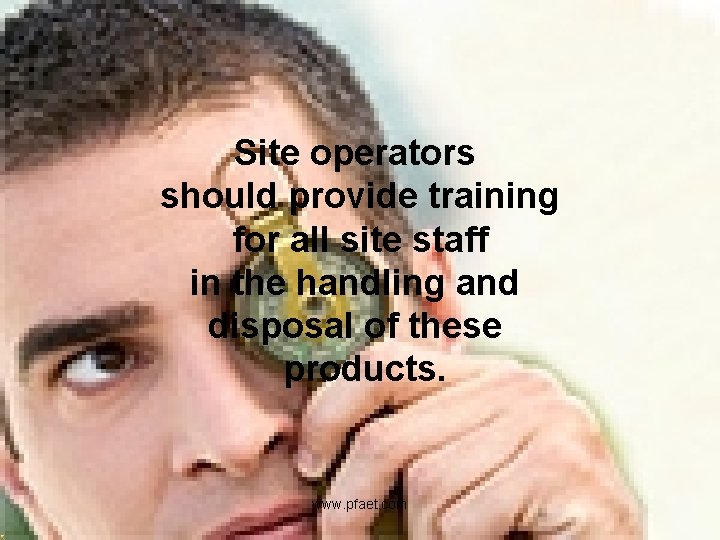 Site operators should provide training for all site staff in the handling and disposal