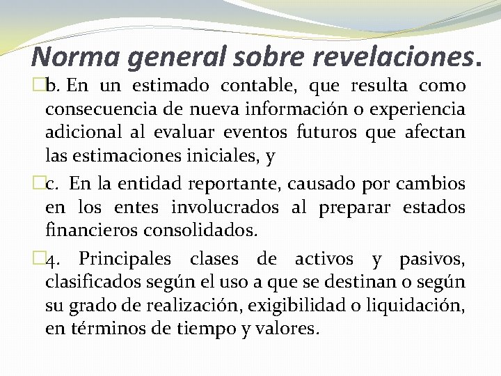 Norma general sobre revelaciones. �b. En un estimado contable, que resulta como consecuencia de