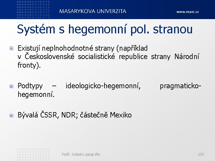 Systém s hegemonní pol. stranou Existují neplnohodnotné strany (například v Československé socialistické republice strany