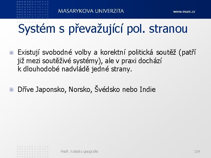 Systém s převažující pol. stranou Existují svobodné volby a korektní politická soutěž (patří již