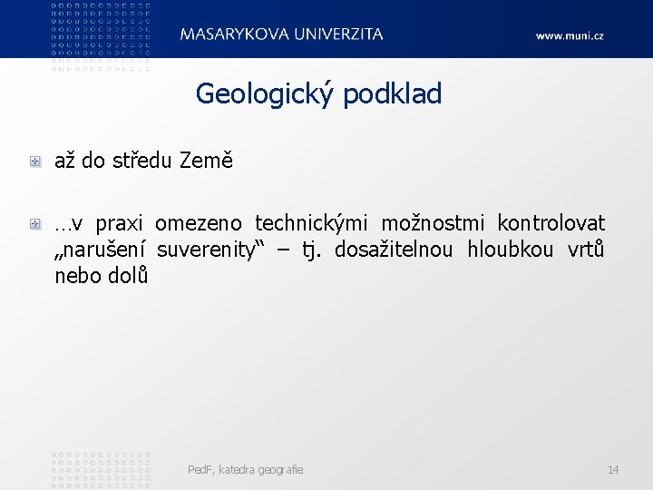 Geologický podklad až do středu Země …v praxi omezeno technickými možnostmi kontrolovat „narušení suverenity“