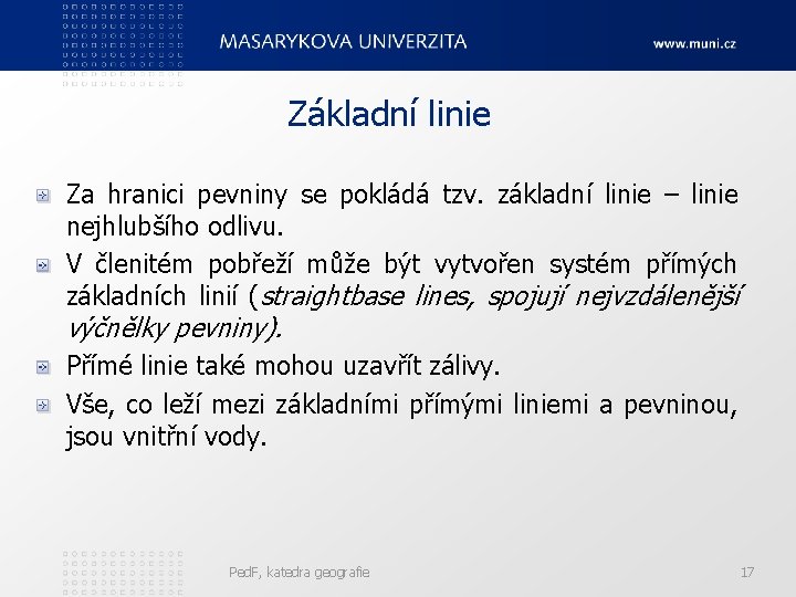 Základní linie Za hranici pevniny se pokládá tzv. základní linie – linie nejhlubšího odlivu.