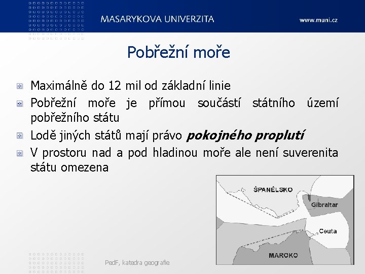 Pobřežní moře Maximálně do 12 mil od základní linie Pobřežní moře je přímou součástí