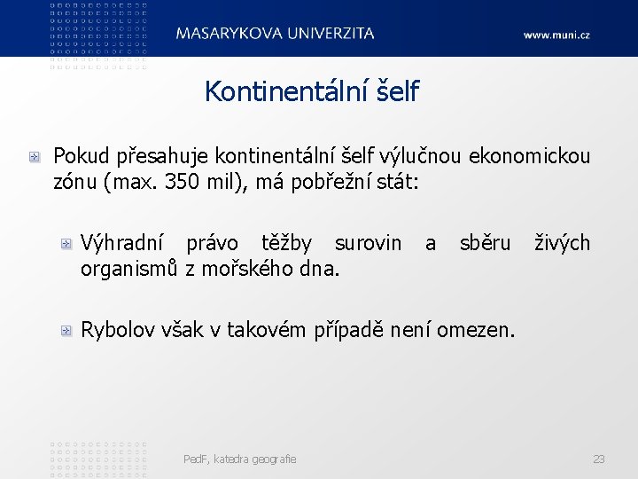 Kontinentální šelf Pokud přesahuje kontinentální šelf výlučnou ekonomickou zónu (max. 350 mil), má pobřežní