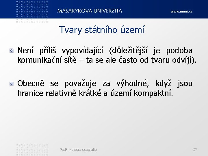 Tvary státního území Není příliš vypovídající (důležitější je podoba komunikační sítě – ta se