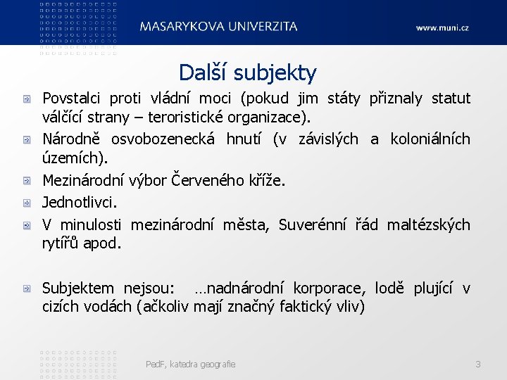 Další subjekty Povstalci proti vládní moci (pokud jim státy přiznaly statut válčící strany –