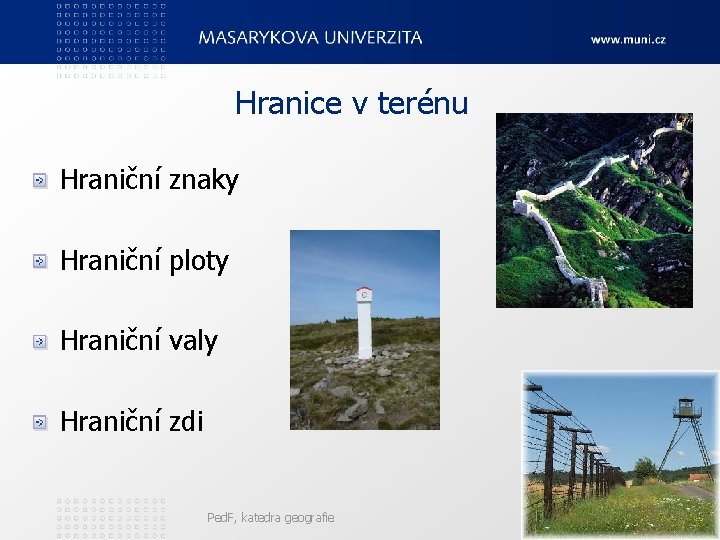 Hranice v terénu Hraniční znaky Hraniční ploty Hraniční valy Hraniční zdi Ped. F, katedra