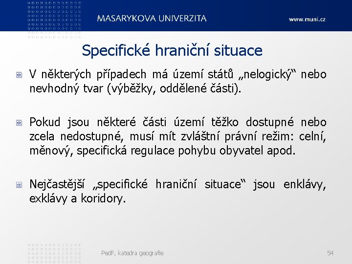 Specifické hraniční situace V některých případech má území států „nelogický“ nebo nevhodný tvar (výběžky,