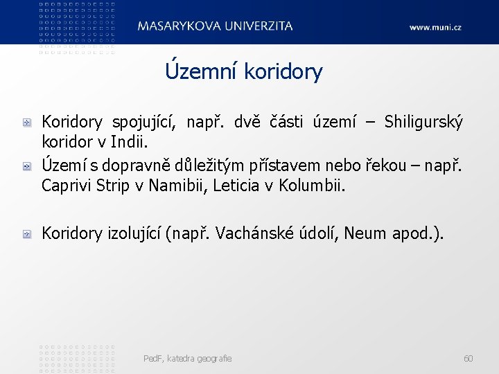 Územní koridory Koridory spojující, např. dvě části území – Shiligurský koridor v Indii. Území
