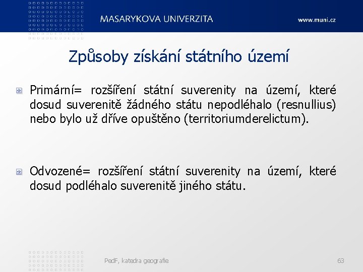 Způsoby získání státního území Primární= rozšíření státní suverenity na území, které dosud suverenitě žádného