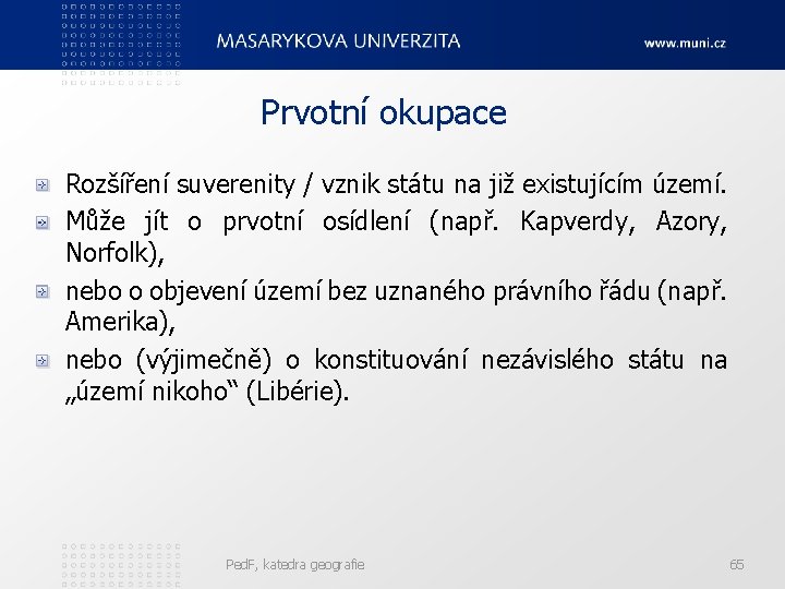 Prvotní okupace Rozšíření suverenity / vznik státu na již existujícím území. Může jít o
