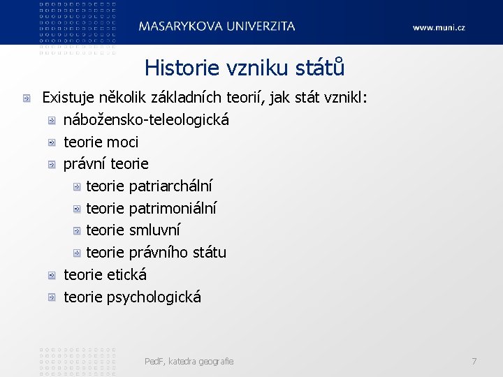 Historie vzniku států Existuje několik základních teorií, jak stát vznikl: nábožensko-teleologická teorie moci právní