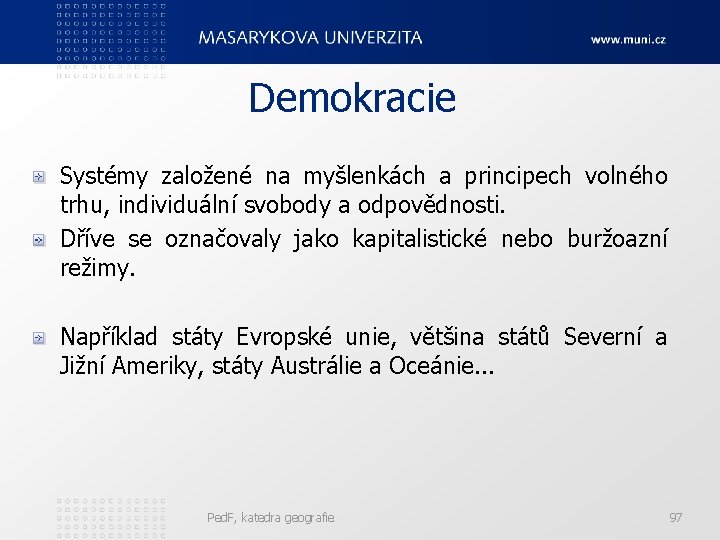 Demokracie Systémy založené na myšlenkách a principech volného trhu, individuální svobody a odpovědnosti. Dříve