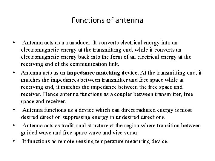 Functions of antenna • • • Antenna acts as a transducer. It converts electrical