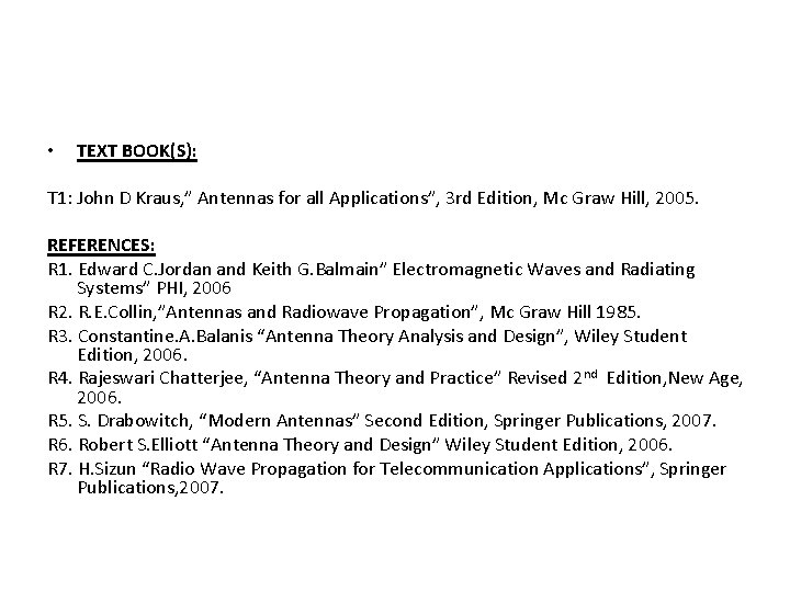  • TEXT BOOK(S): T 1: John D Kraus, ” Antennas for all Applications”,