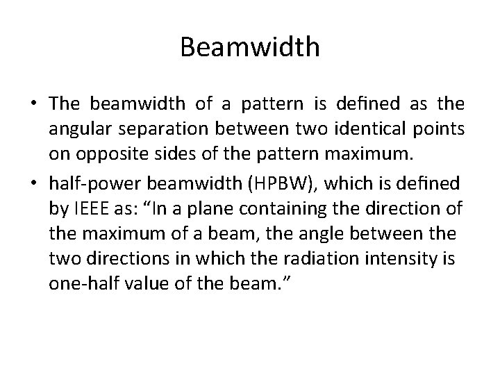 Beamwidth • The beamwidth of a pattern is deﬁned as the angular separation between