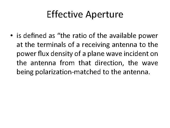 Effective Aperture • is deﬁned as “the ratio of the available power at the