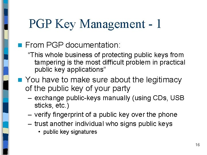 PGP Key Management - 1 n From PGP documentation: “This whole business of protecting